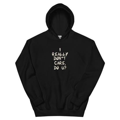 I Really Don't Care, Do U? Unisex Hoodie