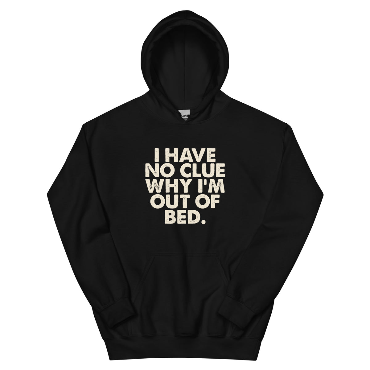 I Have No Clue Why I'm Out of Bed Unisex Hoodie