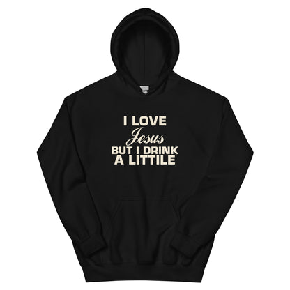 I Love Jesus but I Drink a Little Unisex Hoodie