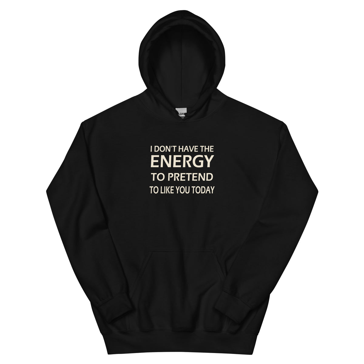 I Don't Have the Energy to Pretend to Like You Today Unisex Hoodie