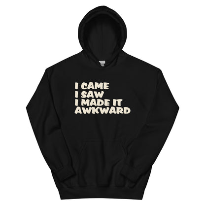 I Came, I Saw, I Made It Awkward Unisex Hoodie