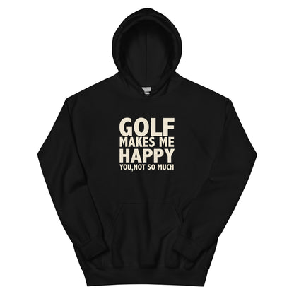 Golf Makes Me Happy, You Not So Much Unisex Hoodie