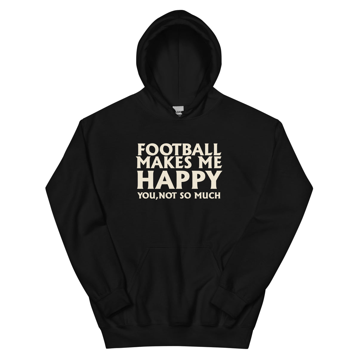 Football Makes Me Happy, You Not So Much Unisex Hoodie