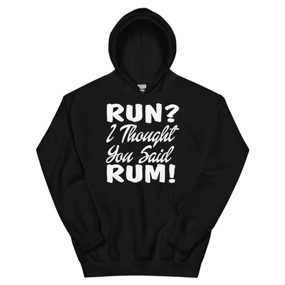 Run? I Thought You Said Rum! Unisex Hoodie