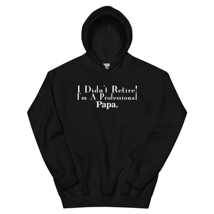 I Didn't Retire, I'm a Professional Papa Unisex Hoodie