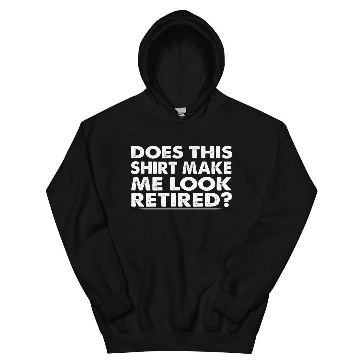 Does This Shirt Make Me Look Retired? Unisex Hoodie