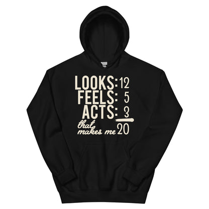 Looks 12, Feels 5, Acts 3, That Makes Me 20 Unisex Hoodie