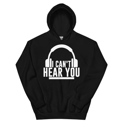 I Can't Hear You Headphones Unisex Hoodie