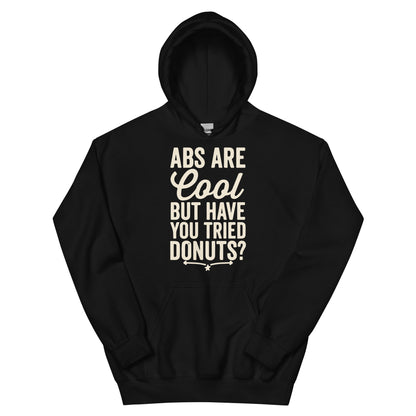 Abs Are Cool but Have You Tried Donuts Unisex Hoodie