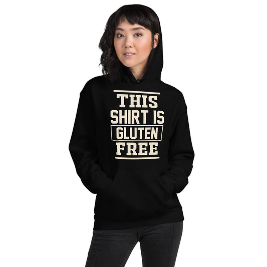 This Shirt Is Gluten Free Unisex Hoodie