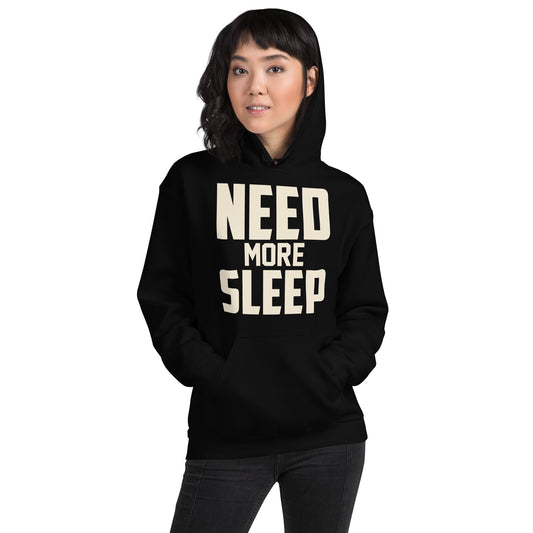 Need More Sleep Unisex Hoodie