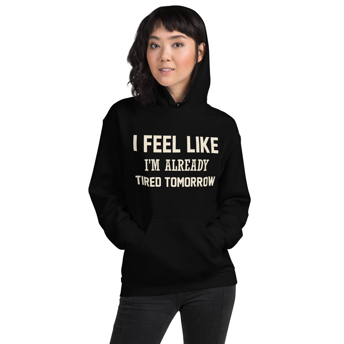 I Feel Like I'm Already Tired Tomorrow Unisex Hoodie