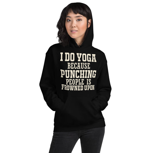 I Do Yoga Because Punching People Is Frowned Upon Unisex Hoodie