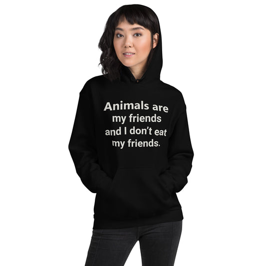 Animals Are My Friends and I Don't Eat My Friends Unisex Hoodie