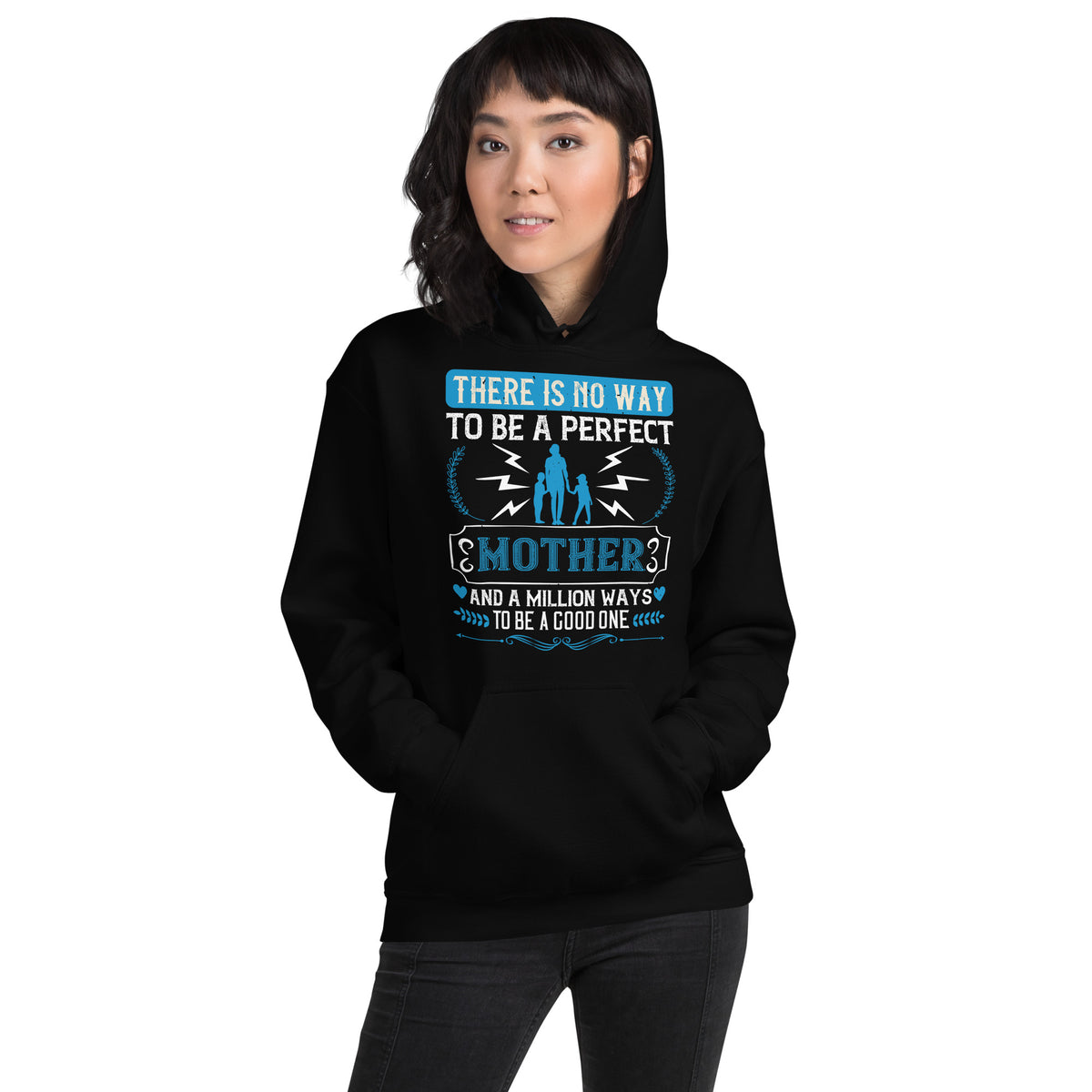 There Is No Way to Be a Perfect Mother and a Million Ways to Be a Good One Unisex Hoodie