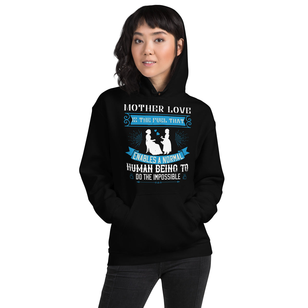 Mother Love Is the Fuel That Enables a Normal Human Being to Do the Impossible Unisex Hoodie