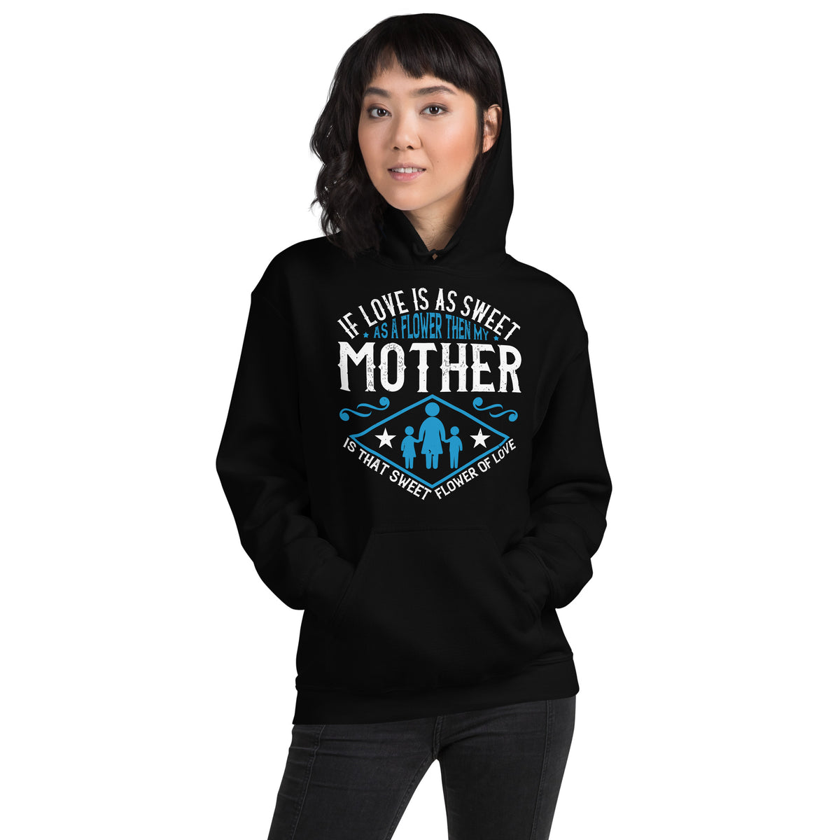 If Love Is as Sweet as a Flower, Then My Mother Is That Sweet Flower of Love Unisex Hoodie