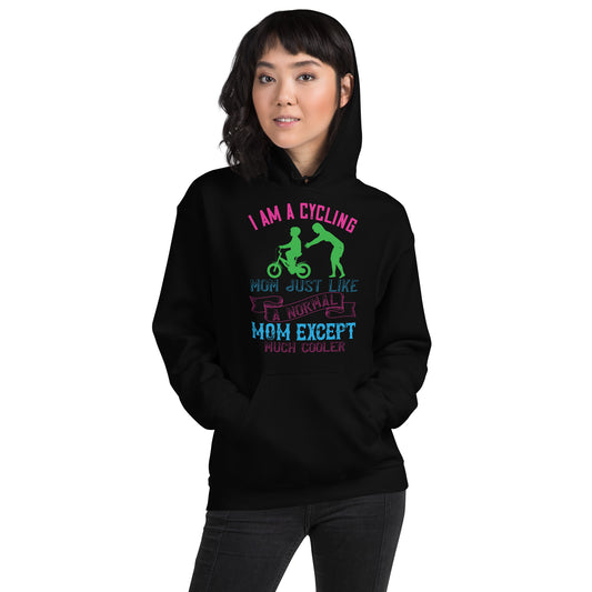 I Am a Cycling Mom, Just Like a Normal Mom Except Much Cooler Unisex Hoodie