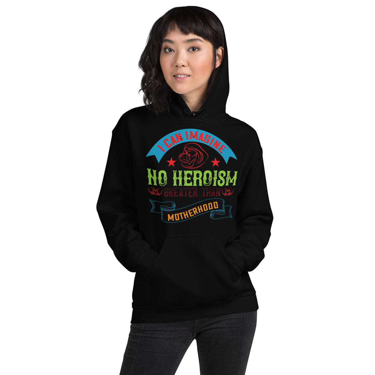 I Can Imagine No Heroism Greater Than Motherhood Unisex Hoodie