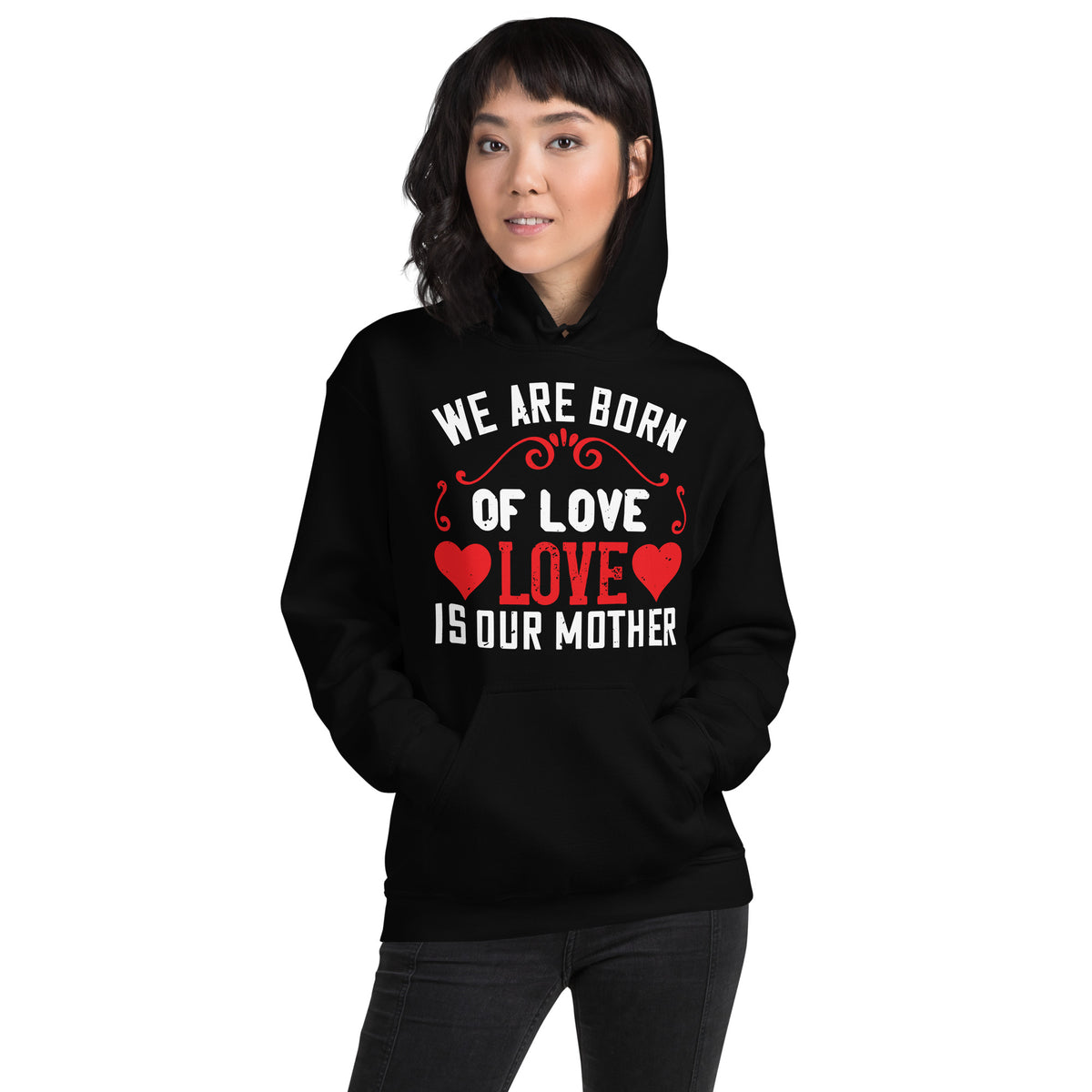 We Are Born of Love, Love Is Our Mother Unisex Hoodie