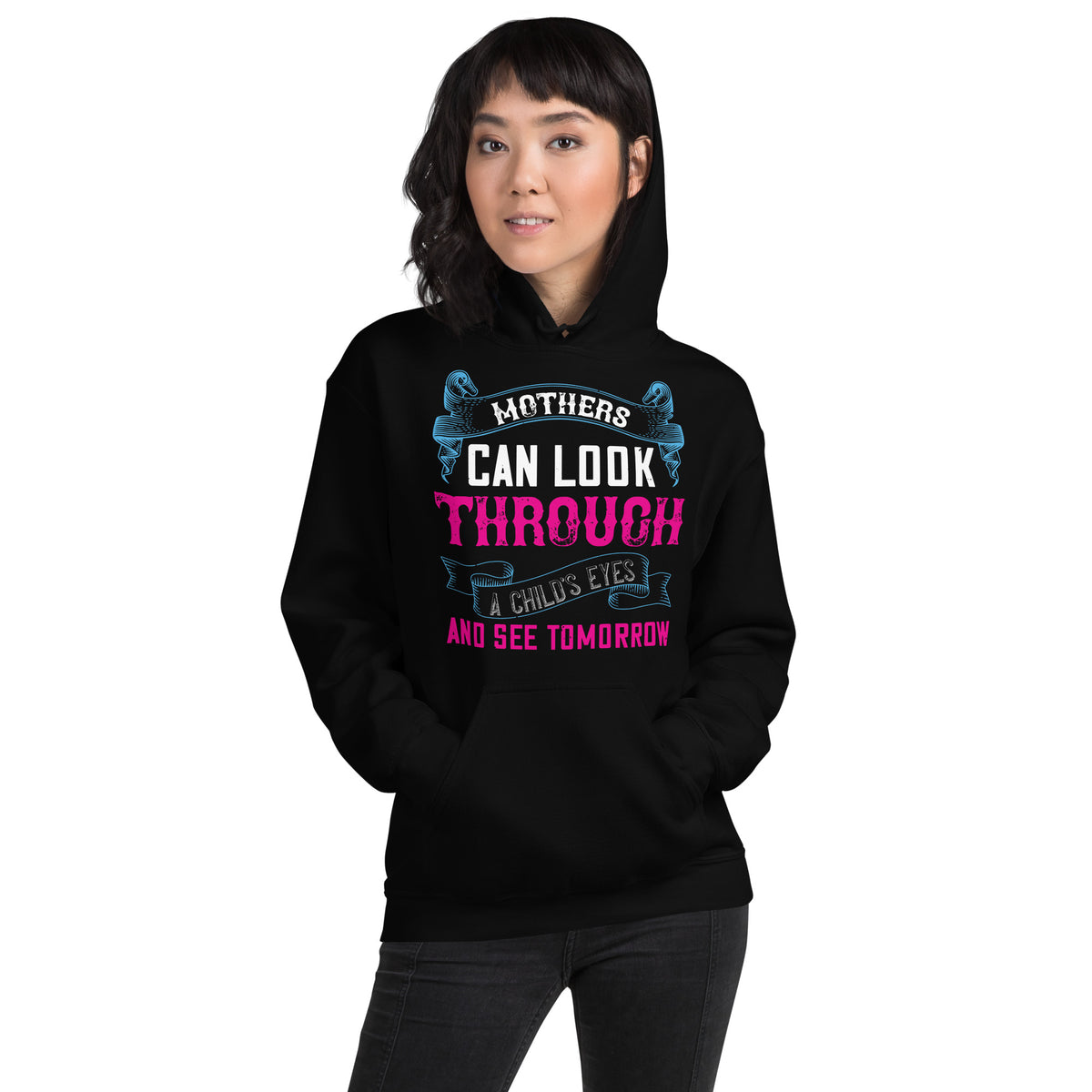 Mothers Can Look Through a Child's Eyes and See Tomorrow Unisex Hoodie