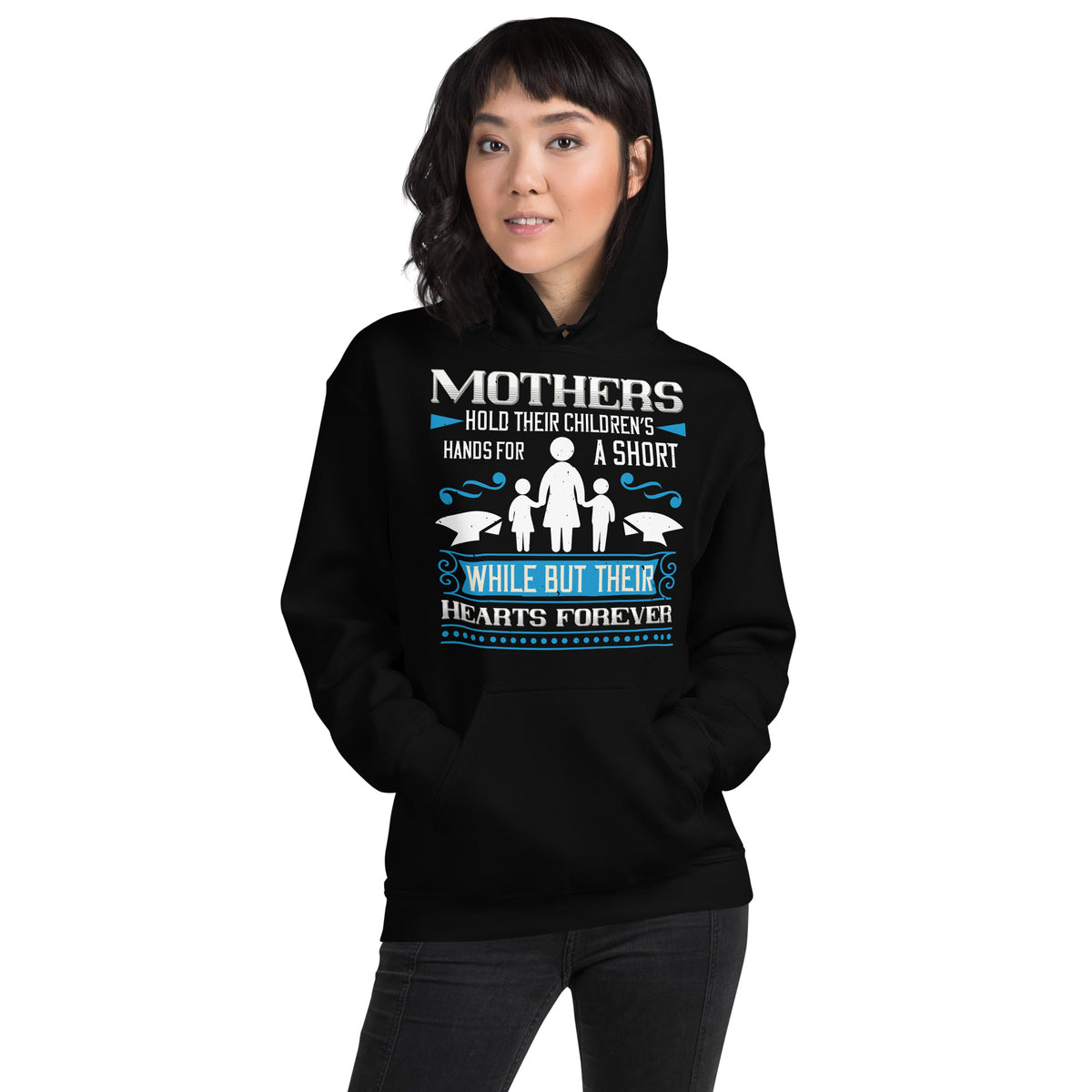 Mothers Hold Their Children's Hands for a Short While but Their Hearts Forever Unisex Hoodie