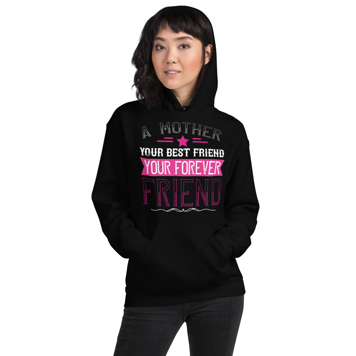 A Mother Is Your First Friend, Your Best Friend, Your Forever Friend Unisex Hoodie