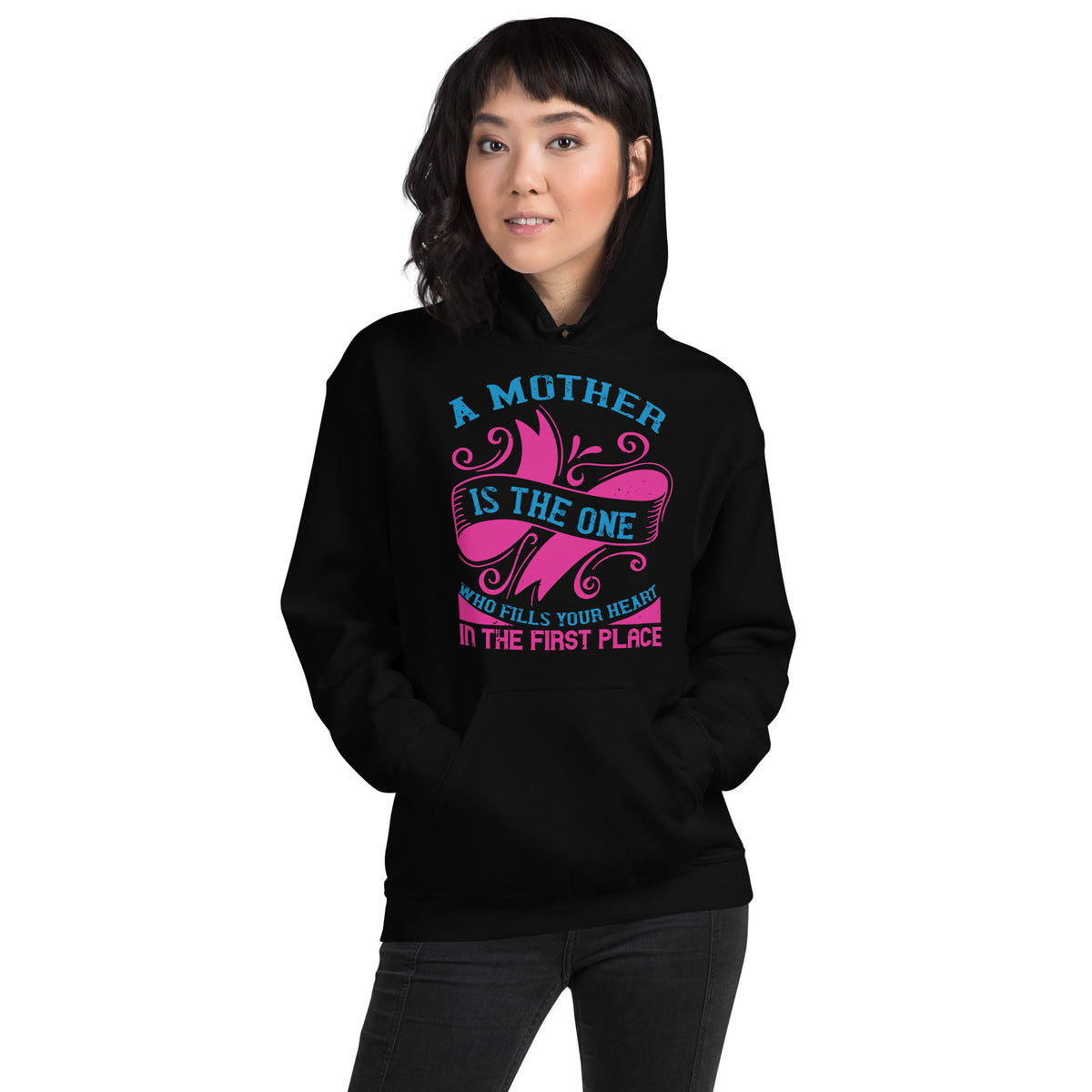 A Mother Is the One Who Fills Your Heart in the First Place Unisex Hoodie