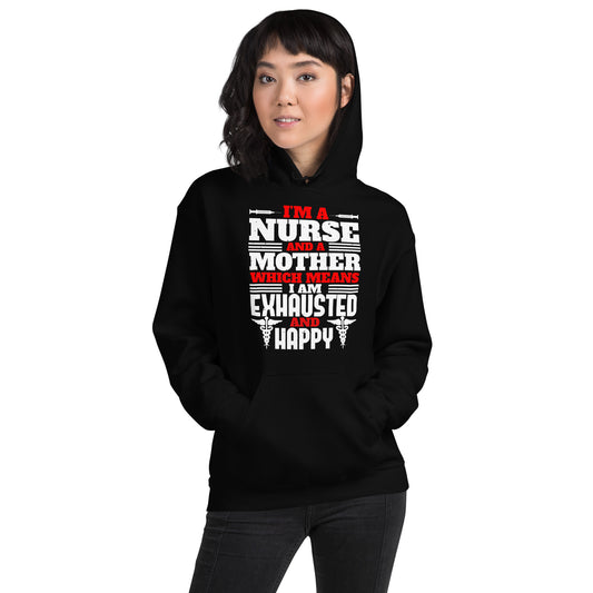 I'm a Nurse and a Mother, Exhausted and Happy Unisex Hoodie