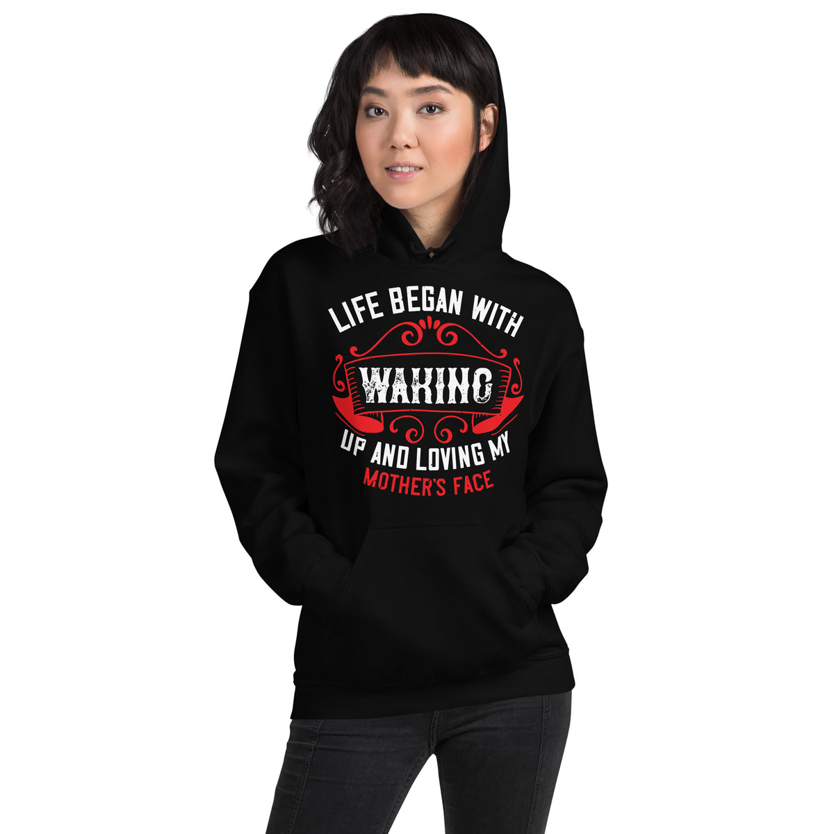 Life Began with Waking Up and Loving My Mother's Face Unisex Hoodie