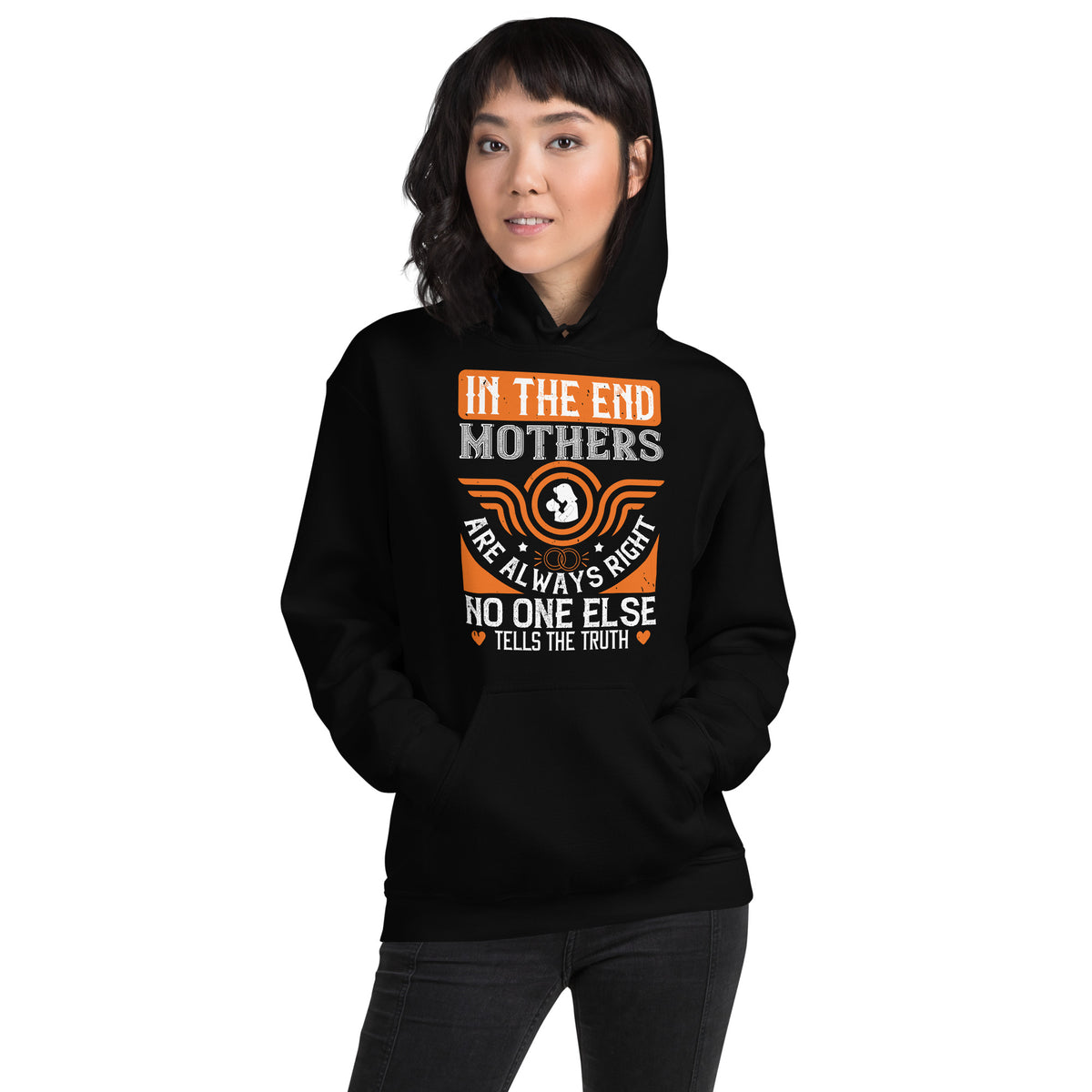 In the End Mothers Are Always Right, No One Else Tells the Truth Unisex Hoodie
