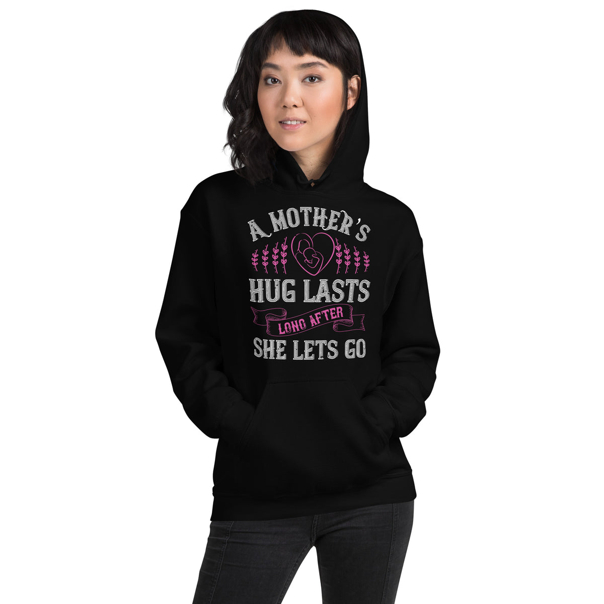 A Mother's Hug Lasts Long After She Lets Go Unisex Hoodie