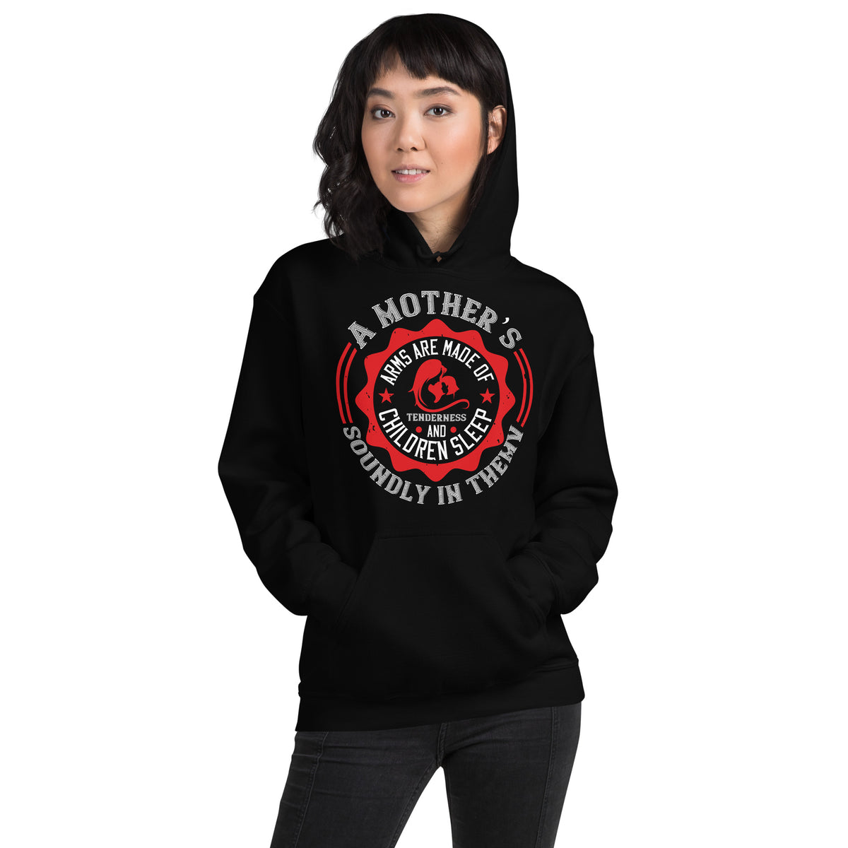 A Mother's Arms Are Made of Tenderness and Children Sleep Soundly in Them Unisex Hoodie