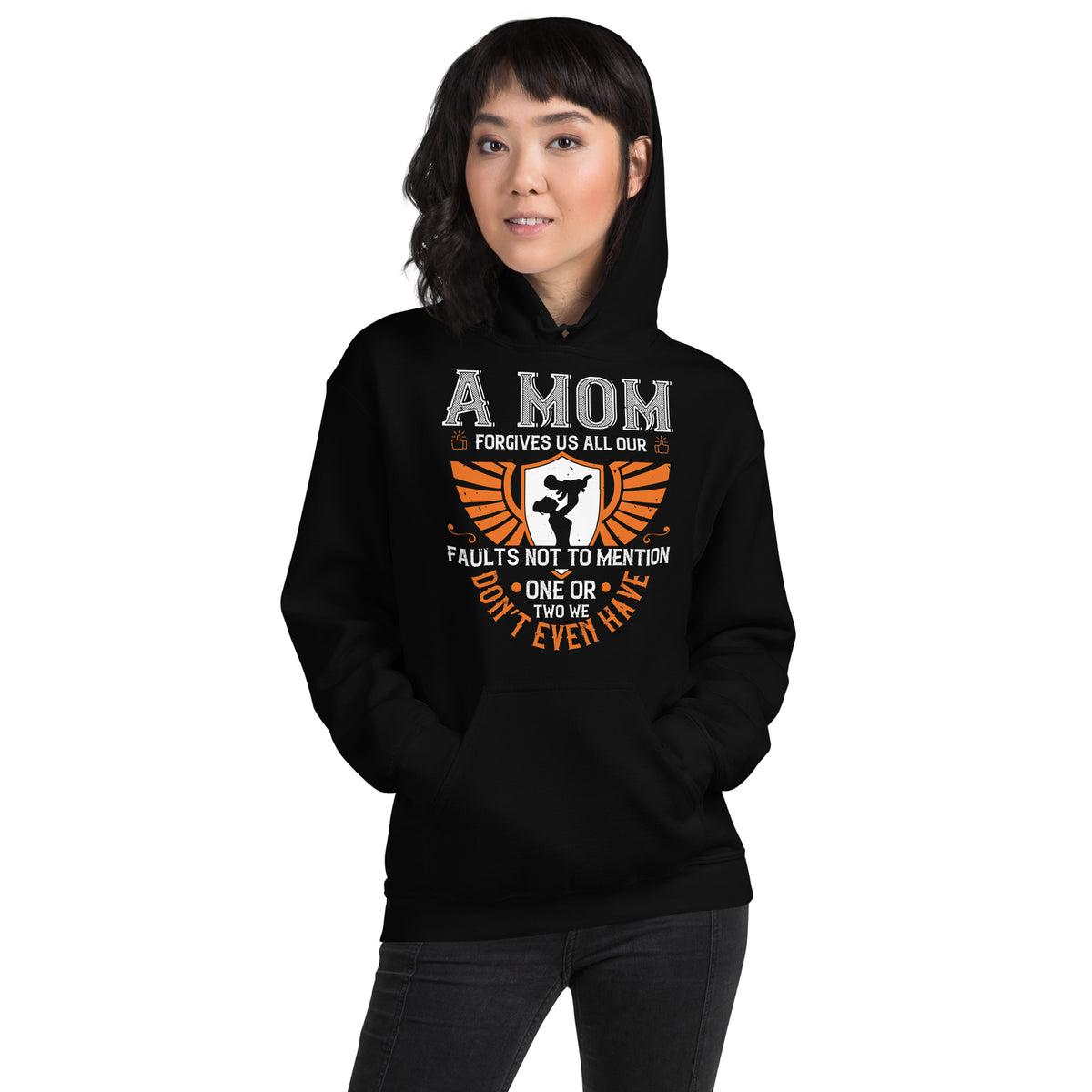 A Mom Forgives Us All Our Faults, Not to Mention One or Two We Don't Even Have Unisex Hoodie