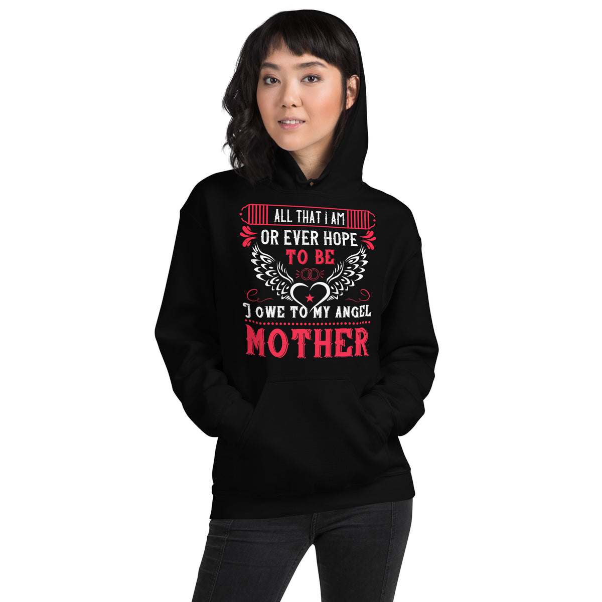 All That I Am or Ever Hope to Be, I Owe to My Angel Mother – Angel Wings Unisex Hoodie