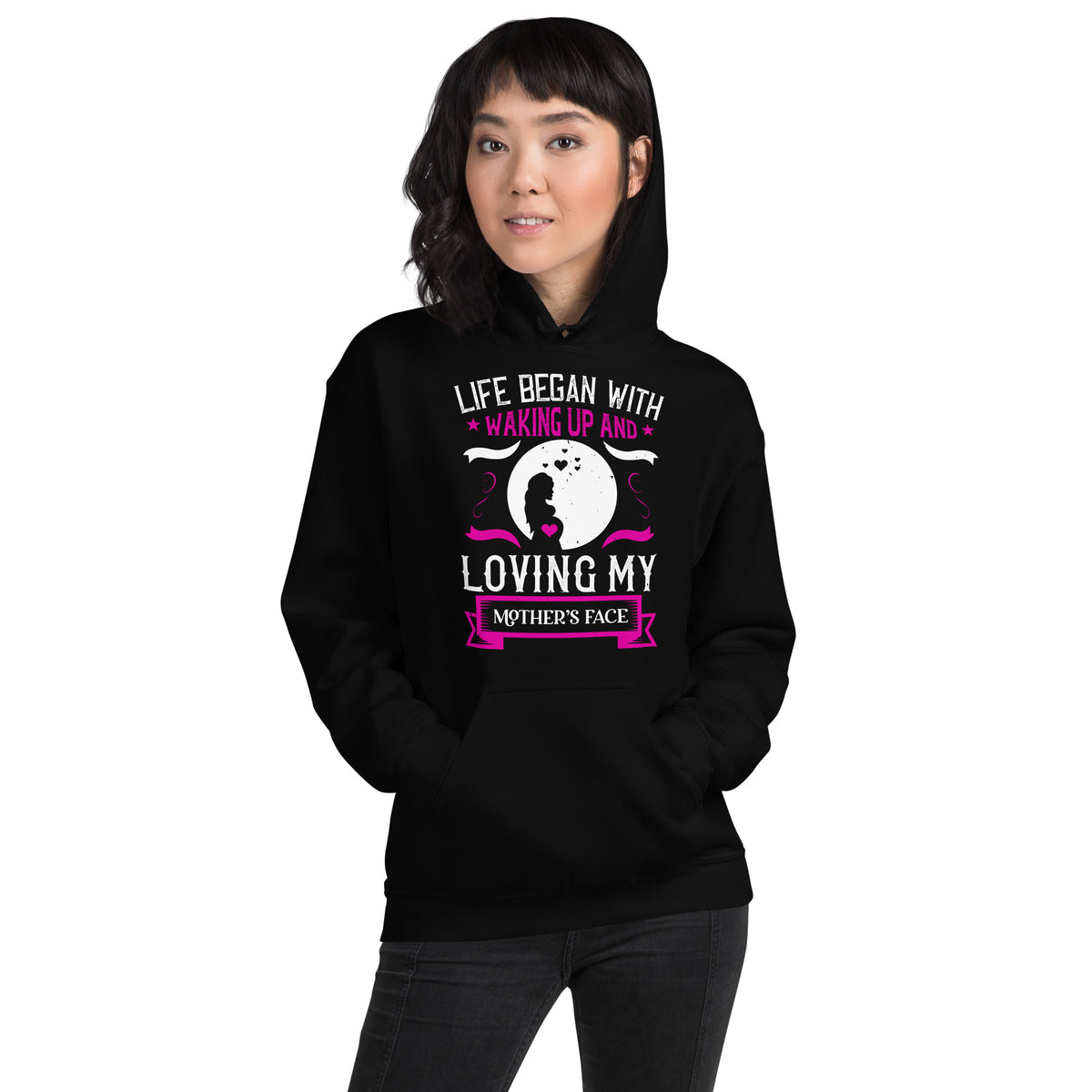 Life Began with Waking Up and Loving My Mother's Face – Mother Silhouette Unisex Hoodie