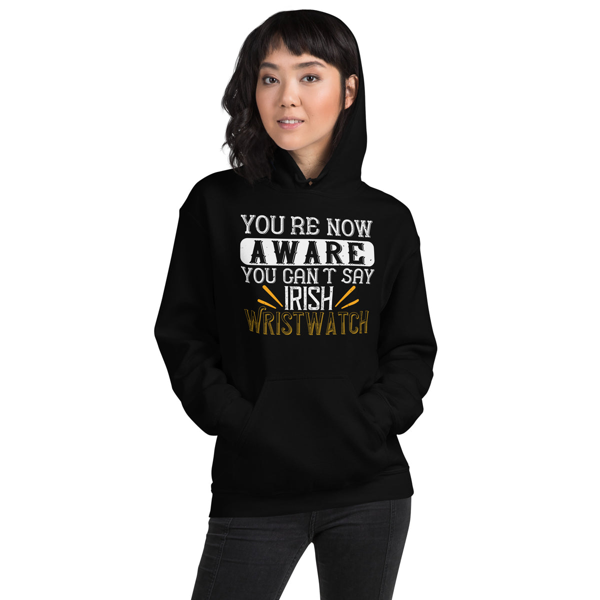 You're Now Aware You Can't Say Irish Wristwatch St. Patrick's Day Unisex Hoodie
