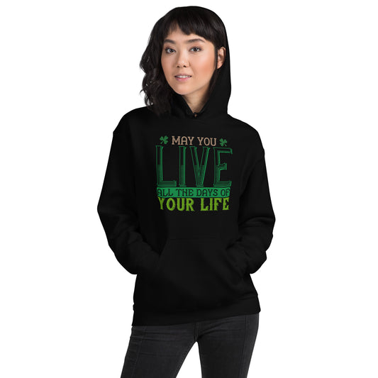 May You Live All the Days of Your Life St. Patrick's Day Unisex Hoodie
