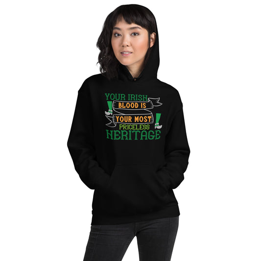 Your Irish Blood Is Your Most Priceless Heritage St. Patrick's Day Unisex Hoodie