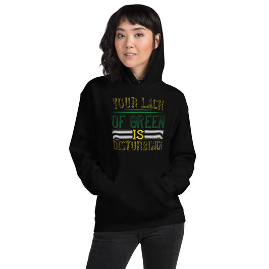Your Lack of Green Is Disturbing! St. Patrick's Day Unisex Hoodie