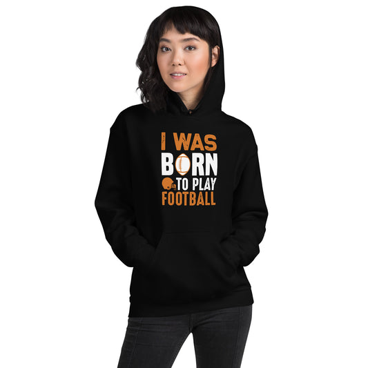 I Was Born to Play Football Unisex Hoodie