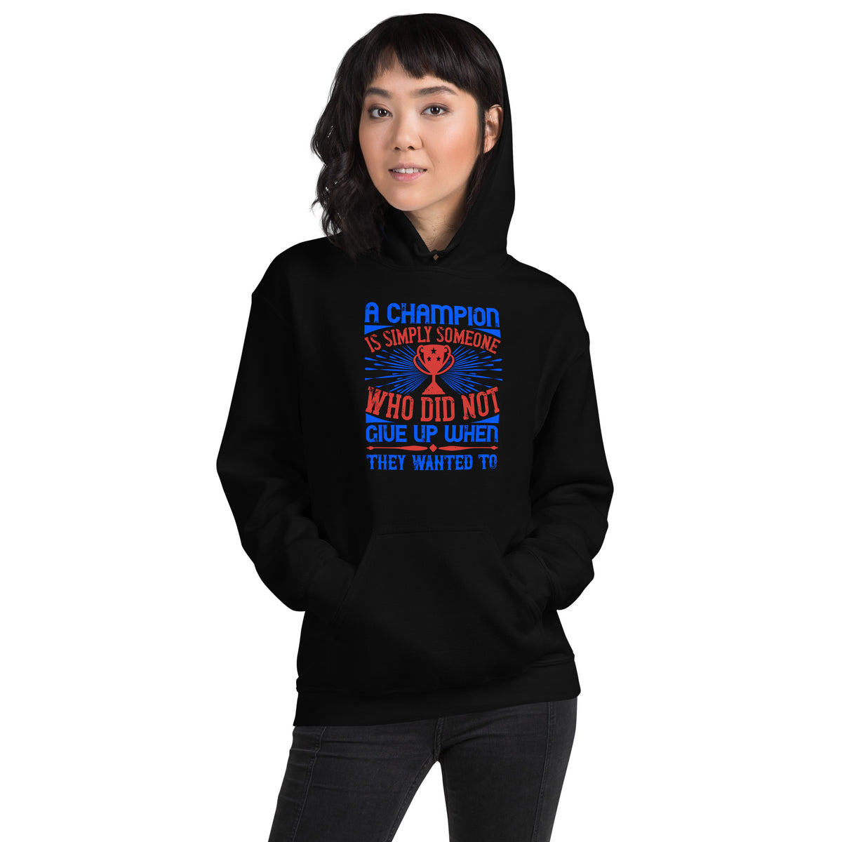A Champion Is Simply Someone Who Did Not Give Up When They Wanted To Unisex Hoodie