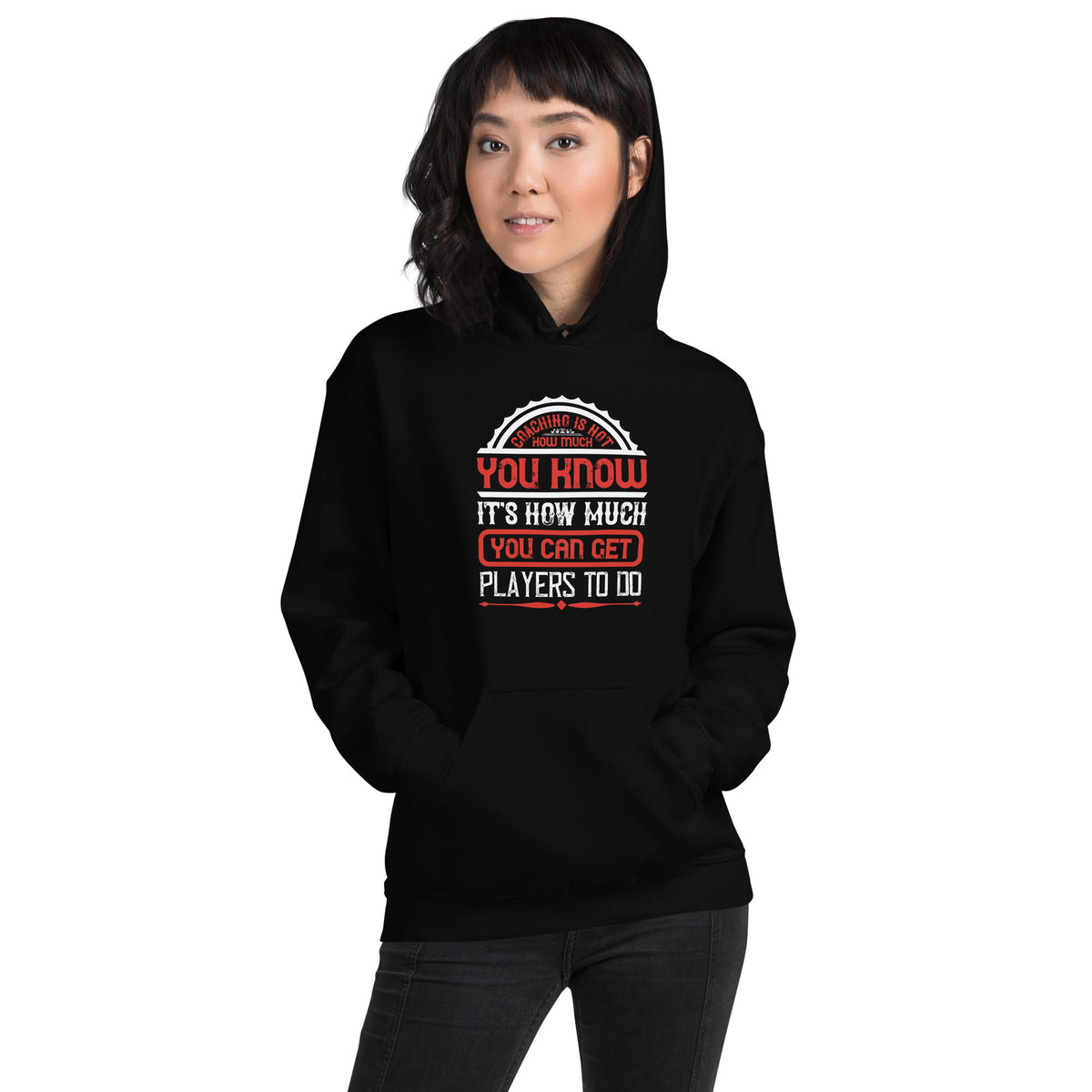 Coaching Is Not How Much You Know, It's How Much You Can Get Players to Do Unisex Hoodie