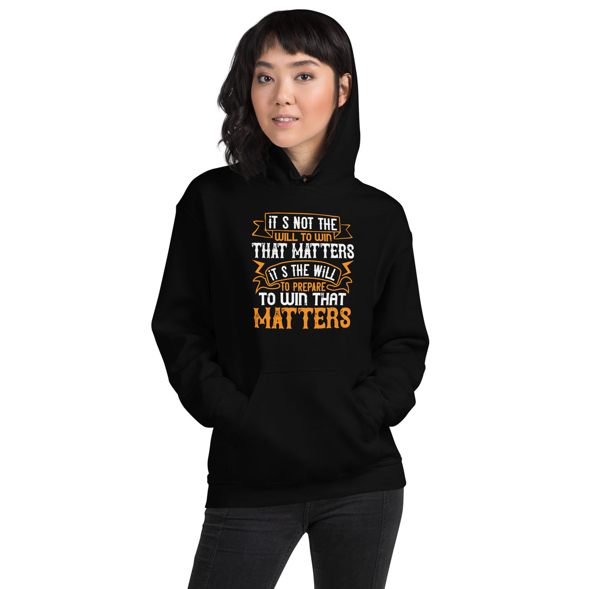 It's Not the Will to Win That Matters, It's the Will to Prepare to Win That Matters Unisex Hoodie