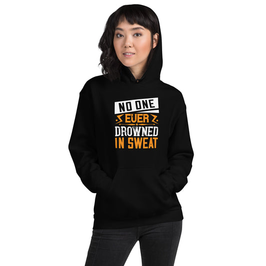 No One Ever Drowned in Sweat Unisex Hoodie