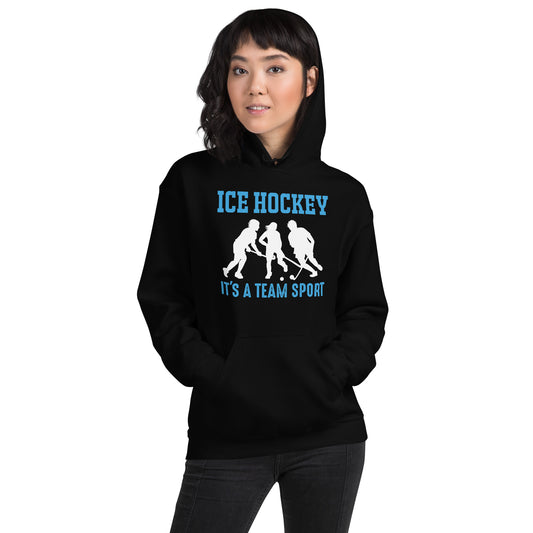 Ice Hockey It's a Team Sport Unisex Hoodie