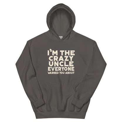 I'm the Crazy Uncle Everyone Warned You About Unisex Hoodie