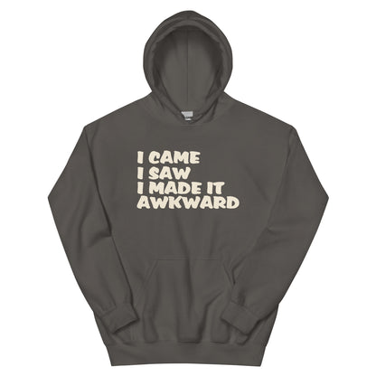 I Came, I Saw, I Made It Awkward Unisex Hoodie