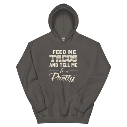 Feed Me Tacos and Tell Me I'm Pretty Unisex Hoodie