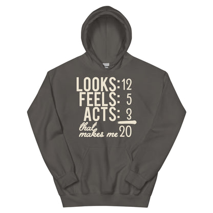 Looks 12, Feels 5, Acts 3, That Makes Me 20 Unisex Hoodie